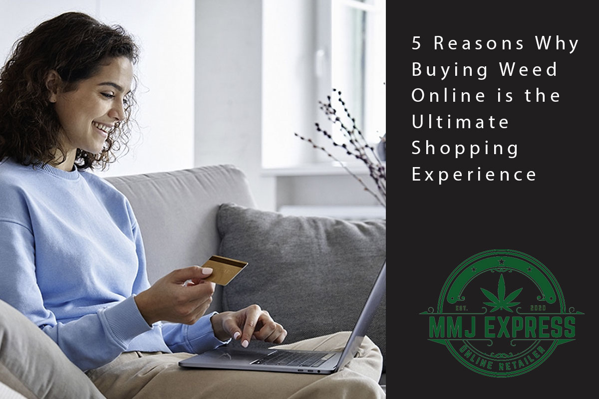 5 Reasons Why Buying Weed Online is the Ultimate Shopping Experience - MMJ Express